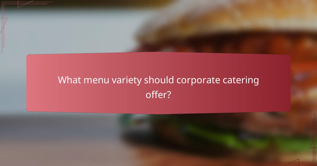 What menu variety should corporate catering offer?