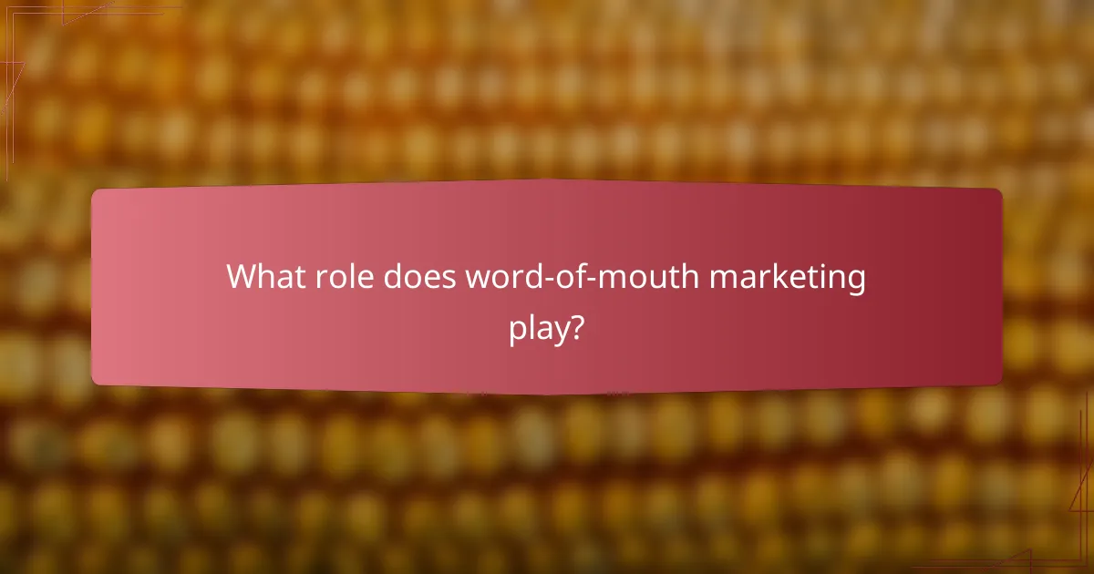 What role does word-of-mouth marketing play?